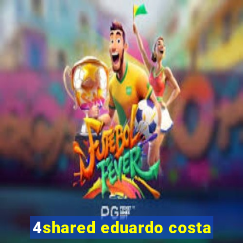 4shared eduardo costa